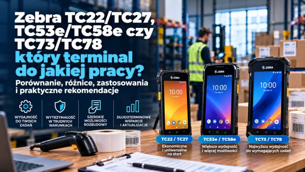 Zebra TC22/TC27, TC53e/TC58e czy TC73/TC78 – który terminal do jakiej pracy?