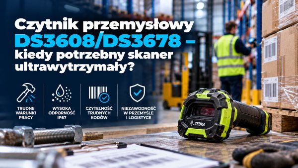 Czytnik przemysłowy DS3608/DS3678 – kiedy potrzebny skaner ultrawytrzymały