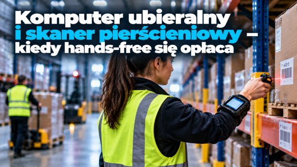 Komputer ubieralny i skaner pierścieniowy – kiedy hands-free się opłaca