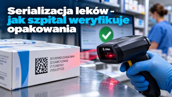 Serializacja leków – jak szpital weryfikuje opakowania i jakie skanery DataMatrix są potrzebne